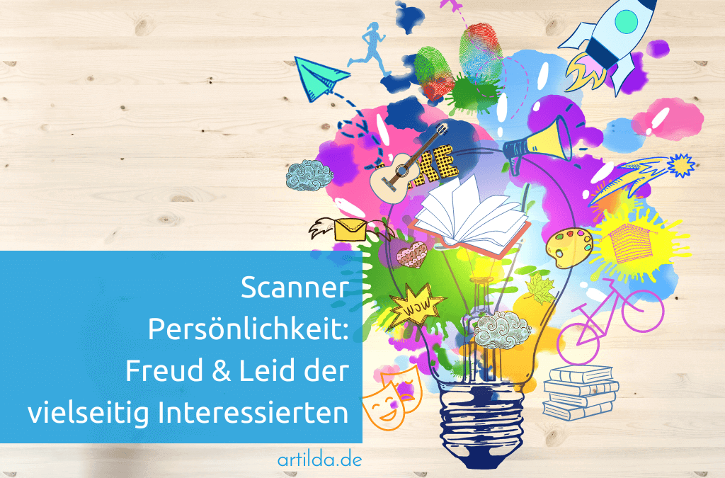 Scanner Persönlichkeit: Freud & Leid der vielseitig Interessierten